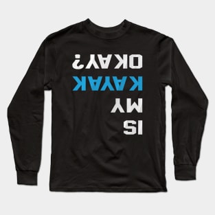 Is my Kayak Okay Long Sleeve T-Shirt